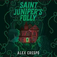 Saint Juniper's Folly by Alex Crespo