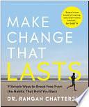 Make Change That Lasts: 9 Simple Ways to Break Free from the Habits That Hold You Back by Dr Rangan Chatterjee