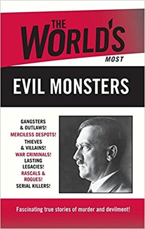 The World's Most Evil Monsters by Nigel Blundell, Nigel Cawthorne, Neil blandford, Bruce Jones