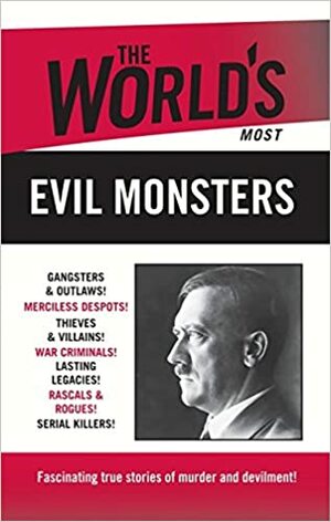 The World's Most Evil Monsters by Bruce Jones, Neil blandford, Nigel Blundell, Nigel Cawthorne