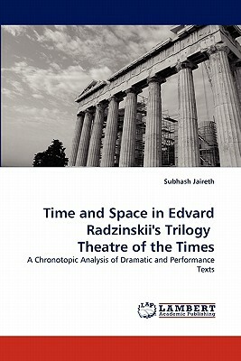 Time and Space in Edvard Radzinskii's Trilogy Theatre of the Times by Subhash Jaireth