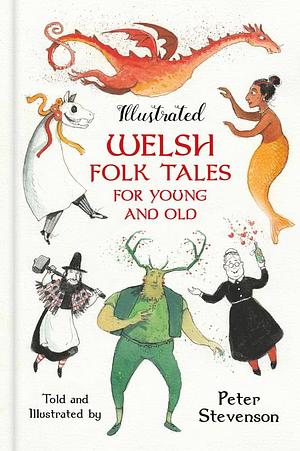 Illustrated Welsh Folk Tales for Young and Old by Peter Stevenson