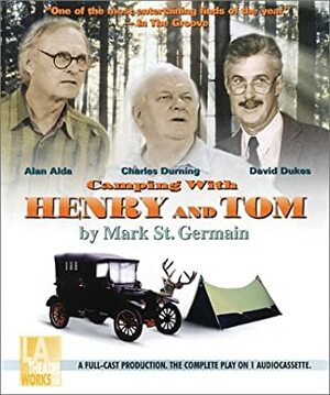 Camping with Henry and Tom by Charles Durning, Mark St. Germain, David Dukes, Alan Alda