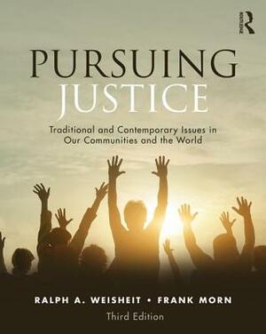 Pursuing Justice: Traditional and Contemporary Issues in Our Communities and the World by Frank Morn, Ralph A. Weisheit