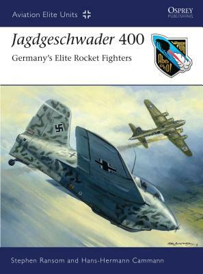 Jagdgeschwader 400: Germany's Elite Rocket Fighters by Stephen Ransom, Hans-Hermann Cammann