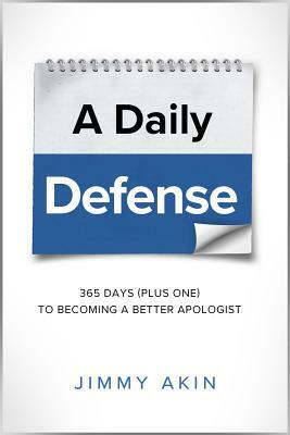 A Daily Defense: Apologetics Lessons for Every Day by Jimmy Akin