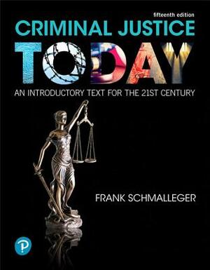 Criminal Justice Today: An Introductory Text for the 21st Century by Frank Schmalleger