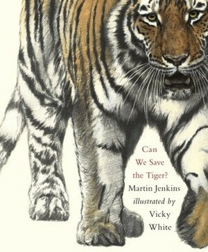 Can We Save the Tiger? by Martin Jenkins, Vicky White