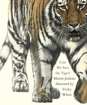 Can We Save the Tiger? by Vicky White, Martin Jenkins