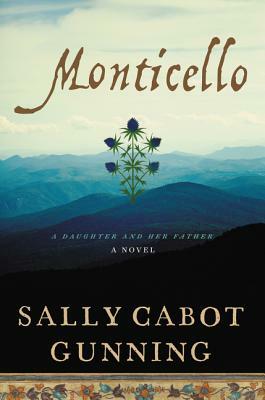 Monticello: A Daughter and Her Father; A Novel by Sally Cabot Gunning