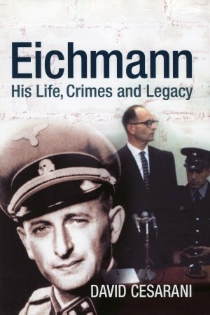 Eichmann: His Life and Crimes by David Cesarani