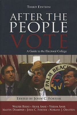 After the People Vote: A Guide to the Electoral College, 3rd Edition by John Fortier