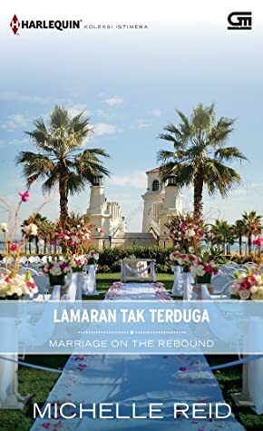 Lamaran tak Terduga - Marriage on the Rebound by Michelle Reid