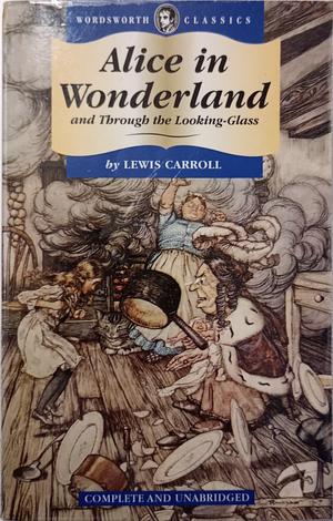 Alice in Wonderland and Through the Looking Glass by Lewis Carroll