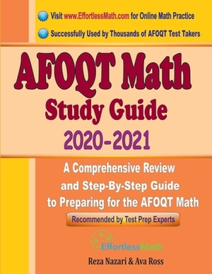 AFOQT Math Study Guide 2020 - 2021: A Comprehensive Review and Step-By-Step Guide to Preparing for the AFOQT Math by Ava Ross, Reza Nazari