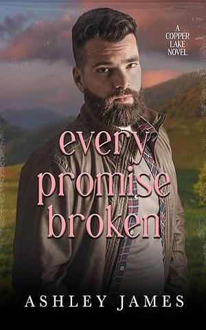 Every Promise Broken by Ashley James