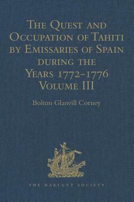 The Quest and Occupation of Tahiti by Emissaries of Spain During the Years 1772-1776: Told in Despatches and Other Contemporary Documents. Volume III by 