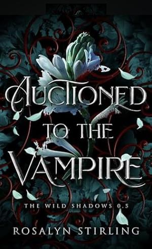Auctioned to the Vampire by Rosalyn Stirling