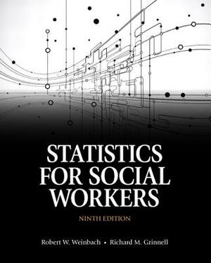 Statistics for Social Workers by Robert W. Weinbach, Richard M. Grinnell