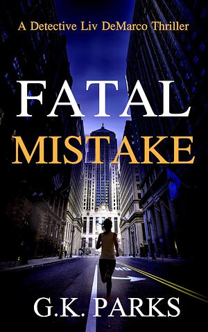 Fatal Mistake by G.K. Parks, G.K. Parks