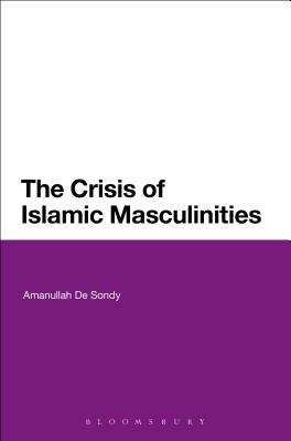 The Crisis of Islamic Masculinities by Amanullah de Sondy