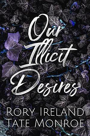 Our Illicit Desires by Rory Ireland, Tate Monroe