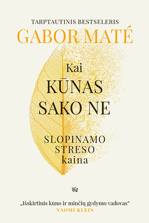 Kai kūnas sako ne. Slopinamo streso kaina by Gabor Maté