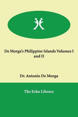 de Morga's Philippine Islands Volumes I and II by Antonio de Morga