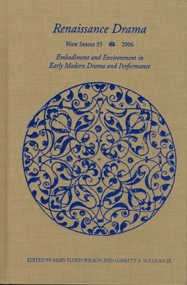 Renaissance Drama 35: Embodiment and Environment in Early Modern Drama and Performance by 