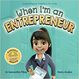 When I'm an Entrepreneur: Dreaming is Believing(Inspirational Careers for Kids) by Samantha Pillay