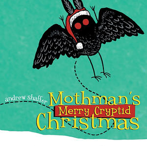 Mothman's Merry Cryptid Christmas by Andrew Shaffer