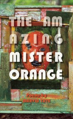 The Amazing Mister Orange by Marvin Tate