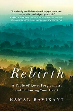 Rebirth: A Fable of Love, Forgiveness, and Following Your Heart by Kamal Ravikant