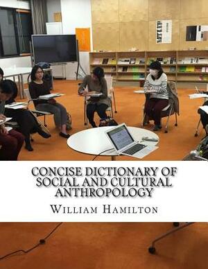Concise Dictionary of Social and Cultural Anthropology by William Hamilton