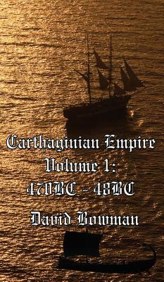 Carthaginian Empire Volume I by David Bowman