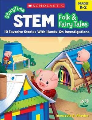 Storytime Stem: Folk & Fairy Tales: 10 Favorite Stories with Hands-On Investigations by Immacula Rhodes, Immacula A. Rhodes