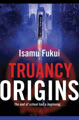 Truancy Origins by Isamu Fukui