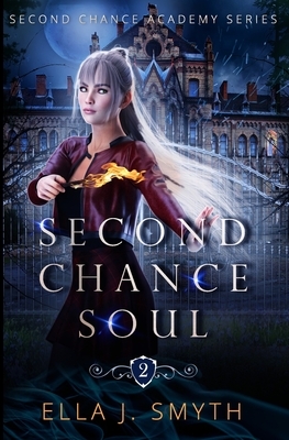 Second Chance Soul: Book Two of the Second Chance Academy Series by Ella J. Smyth