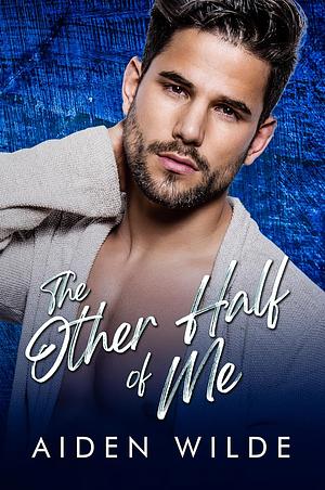 The Other Half Of Me by Aiden Wilde