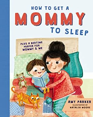 How to Get a Mommy to Sleep by Amy Parker, Natalia Moore