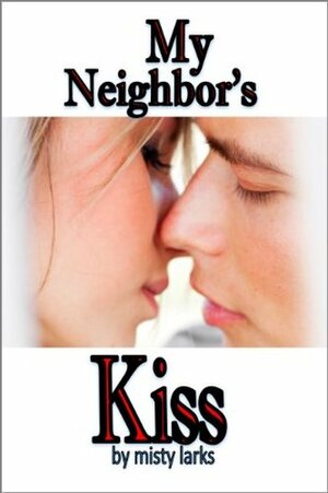 My Neighbor's Kiss by Misty Larks