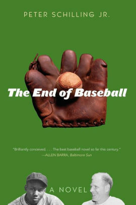 The End of Baseball: A Novel by Peter Schilling Jr.