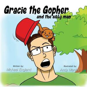 Gracie the Gopher and the Silly Man by Michael England