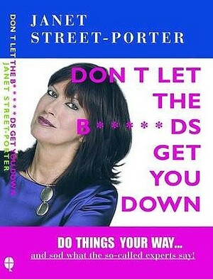 Don't Let The B*****Ds Get You Down by Janet Street-Porter
