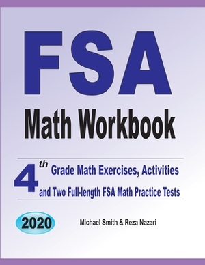 FSA Math Workbook: 4th Grade Math Exercises, Activities, and Two Full-Length FSA Math Practice Tests by Reza Nazari, Michael Smith