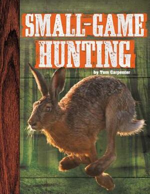 Small-Game Hunting by Tom Carpenter