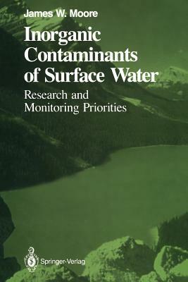 Inorganic Contaminants of Surface Water: Research and Monitoring Priorities by James W. Moore