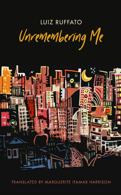 Unremembering Me by Luiz Ruffato