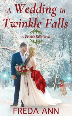 A Wedding in Twinkle Falls: A Twinkle Falls Novel by Freda Ann