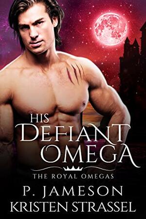 His Defiant Omega by P. Jameson, Kristen Strassel